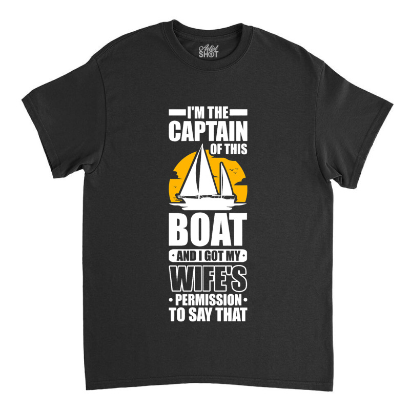 Captain Sailing Boat Boater Sailor Captain 3 Classic T-shirt by DericLawlea | Artistshot