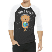 Otter Space T  Shirt Otter Space Cute Funny Sea Otter Astronaut Milky 3/4 Sleeve Shirt | Artistshot