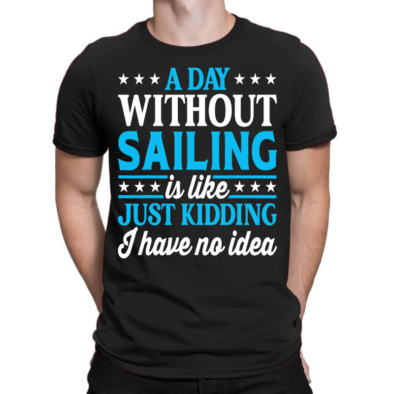 A Day Without Sailing Funny Sailor Sailing 1 T-shirt | Artistshot