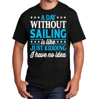 A Day Without Sailing Funny Sailor Sailing 1 Basic T-shirt | Artistshot