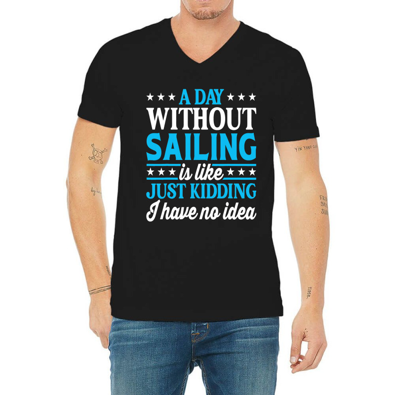 A Day Without Sailing Funny Sailor Sailing 1 V-neck Tee | Artistshot