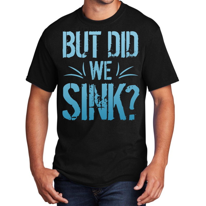 But Did We Sink Sailing Nautical Ship Cruise Ocean Basic T-shirt | Artistshot