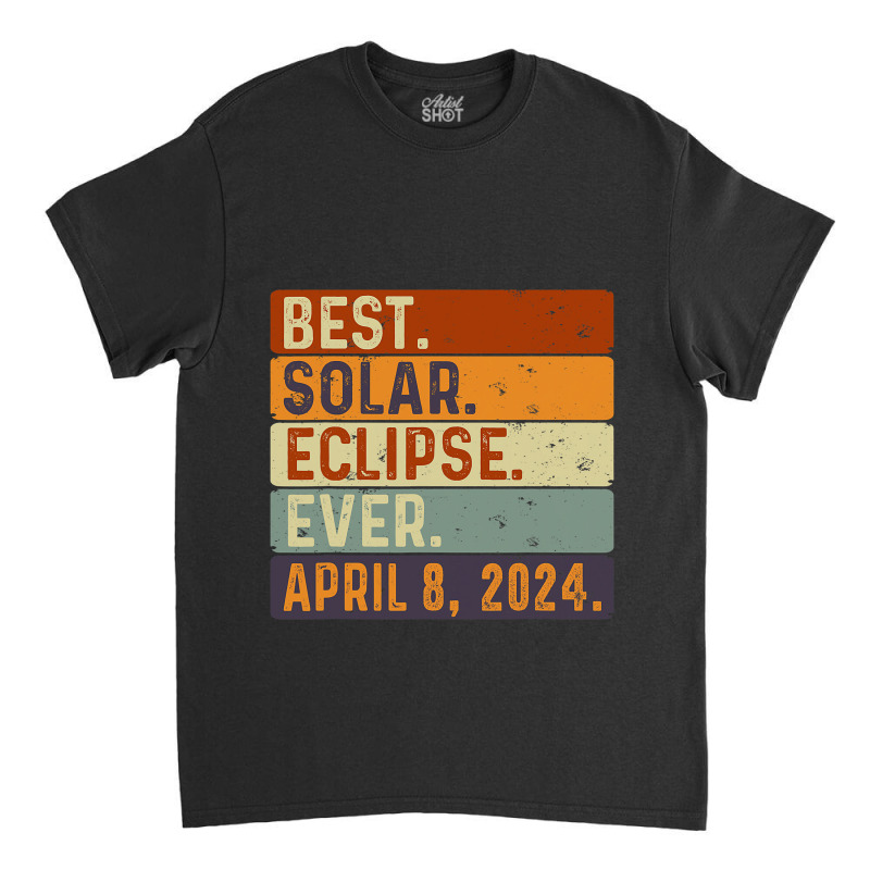 Best Solar Eclipse Ever April 8th 2024 Totality As Classic T-shirt by AdrielleKirkman | Artistshot