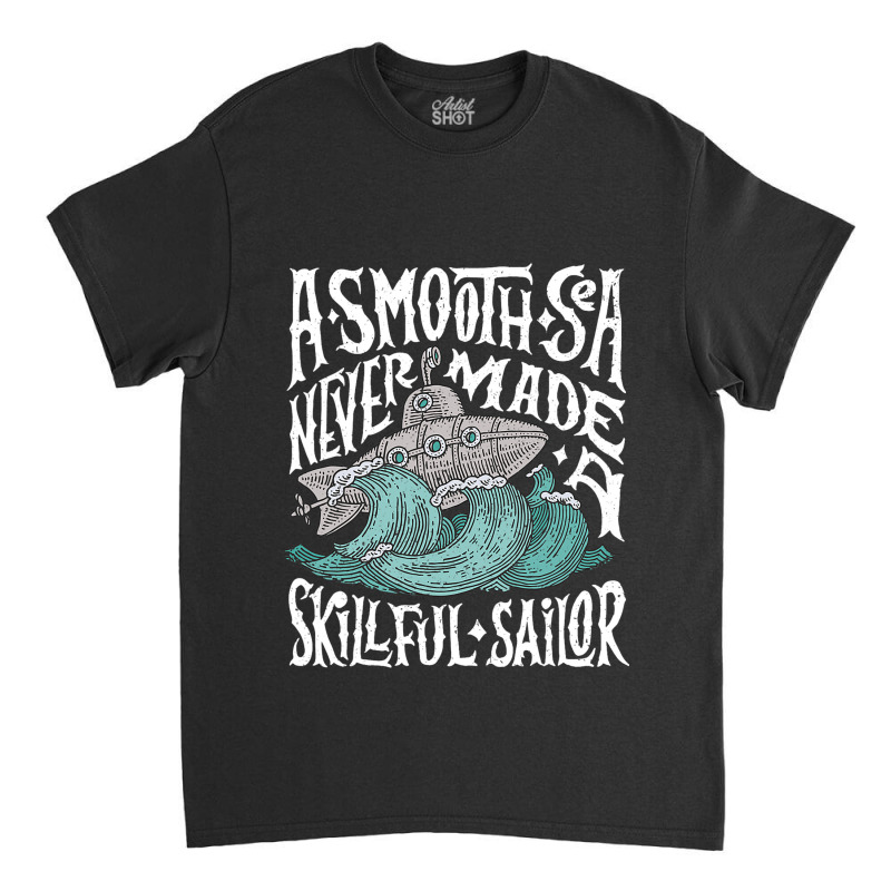 A Smooth Sea Never Made A Skillful Sailor Vintage  Classic T-shirt | Artistshot