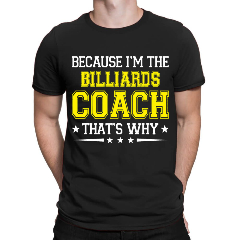 Because Im The Billiards Coach Funny Billiards Coa T-shirt | Artistshot