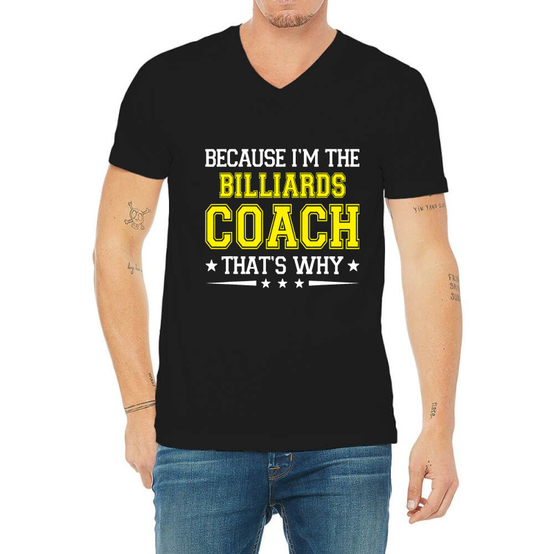 Because Im The Billiards Coach Funny Billiards Coa V-neck Tee | Artistshot