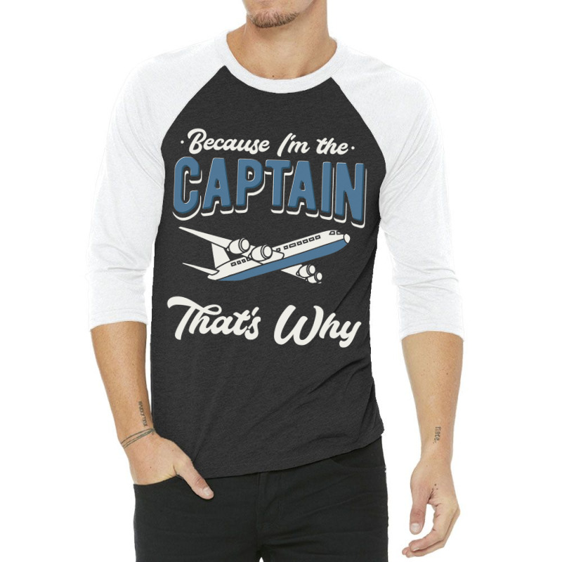 Because Im The Captain Thats Why Airline Pilot Avi 3/4 Sleeve Shirt | Artistshot