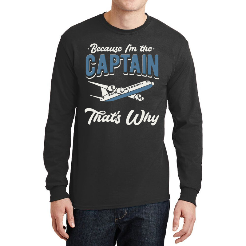 Because Im The Captain Thats Why Airline Pilot Avi Long Sleeve Shirts | Artistshot