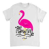 Be Flamazing Classic T-shirt | Artistshot