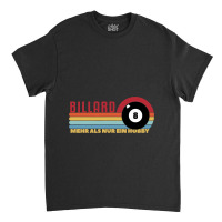 Billiards More Than Just A Hobby Billiards Snooker Classic T-shirt | Artistshot