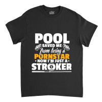 Billiards Player Funny Pool Saved Me From Being A  Classic T-shirt | Artistshot