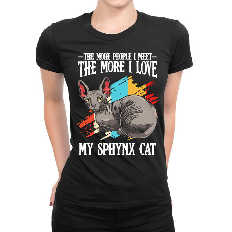 Sphynx Cat T  Shirt Sphynx Cat   The More People I Meet   Cat Lover T Ladies Fitted T-Shirt by brandycassin456 | Artistshot