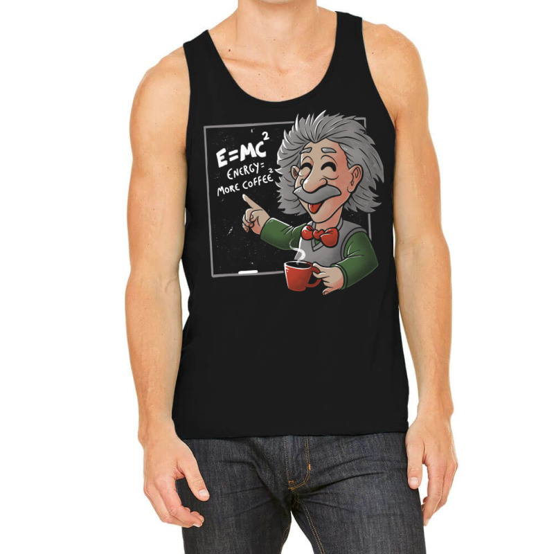 Energy = More Coffee Funny Einstein Theory Tank Top | Artistshot