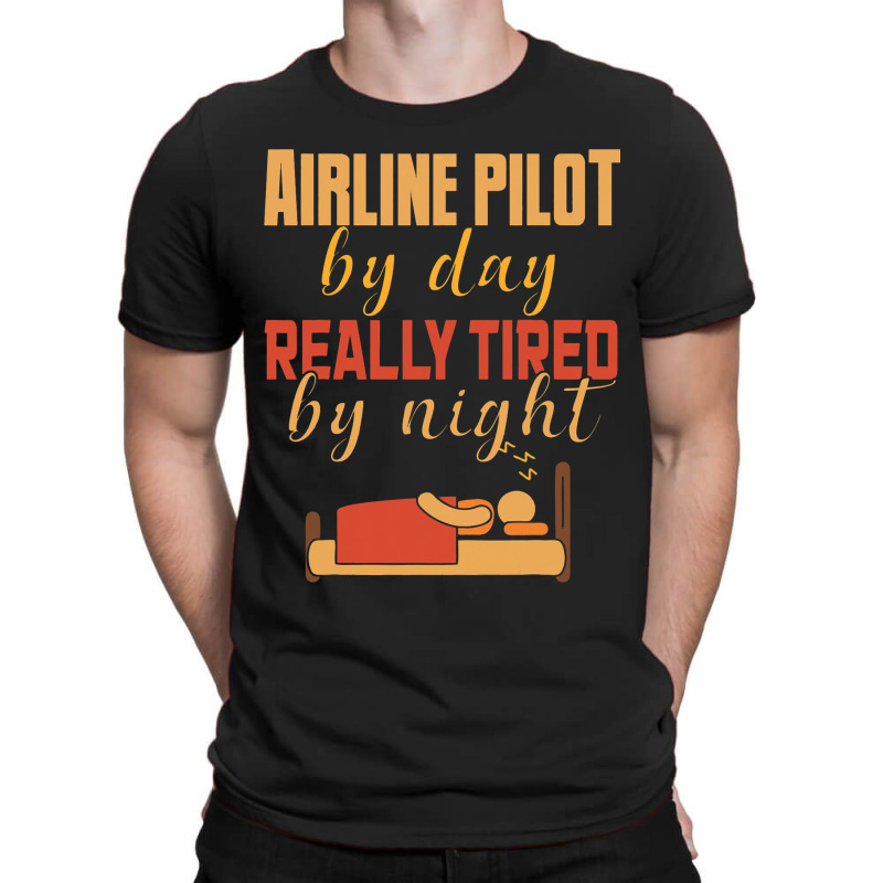 Airline Pilot By Day Really Tired By Night T-shirt | Artistshot