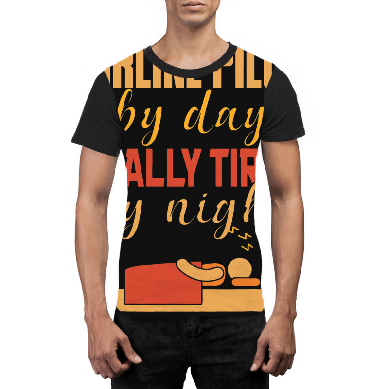 Airline Pilot By Day Really Tired By Night Graphic T-shirt | Artistshot