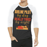 Airline Pilot By Day Really Tired By Night 3/4 Sleeve Shirt | Artistshot