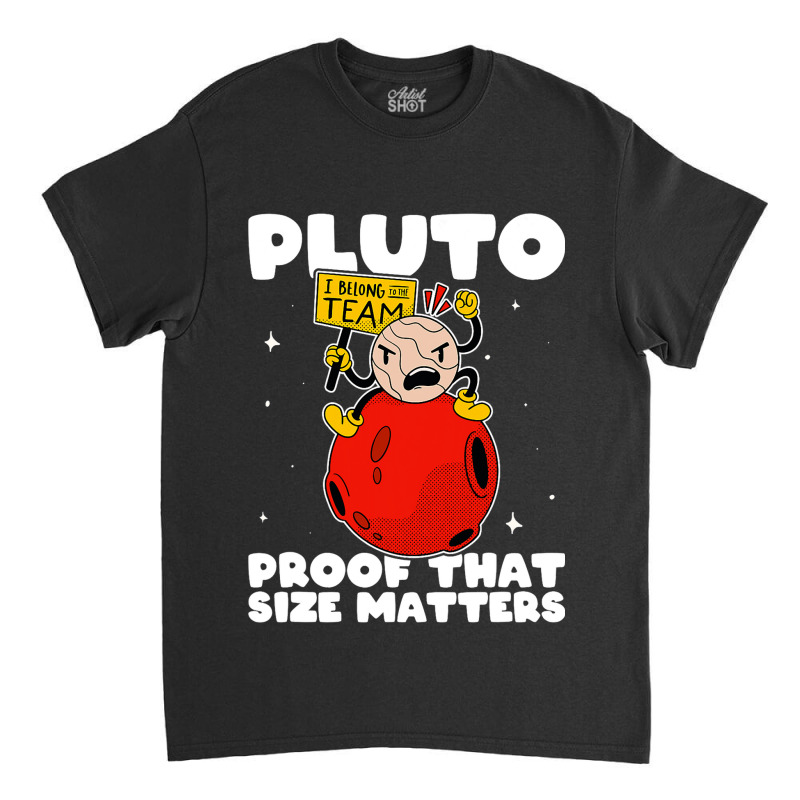 Amateur Astronomy Pluto Proof That Size Matters So Classic T-shirt by Happinessit | Artistshot