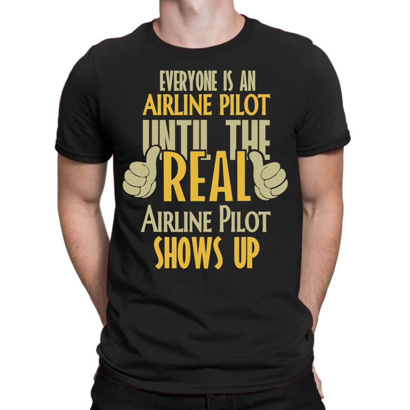 Airline Pilot Until The Real One Shows Up T-shirt | Artistshot