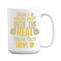 Airline Pilot Until The Real One Shows Up 15 Oz Coffee Mug | Artistshot