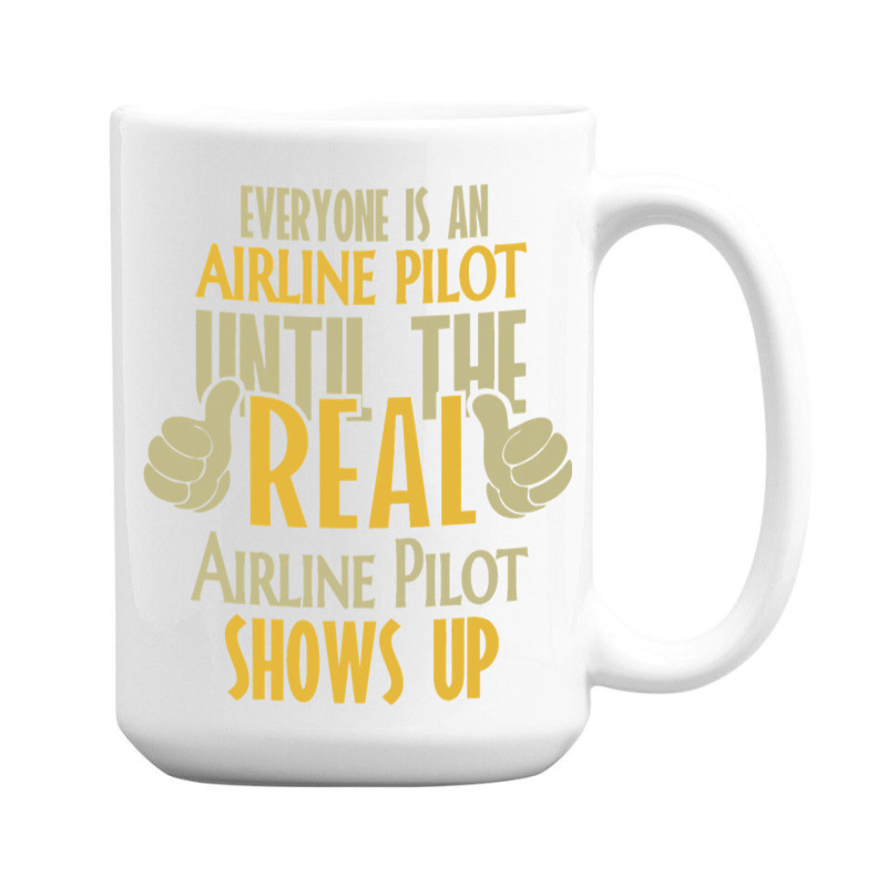 Airline Pilot Until The Real One Shows Up 15 Oz Coffee Mug | Artistshot