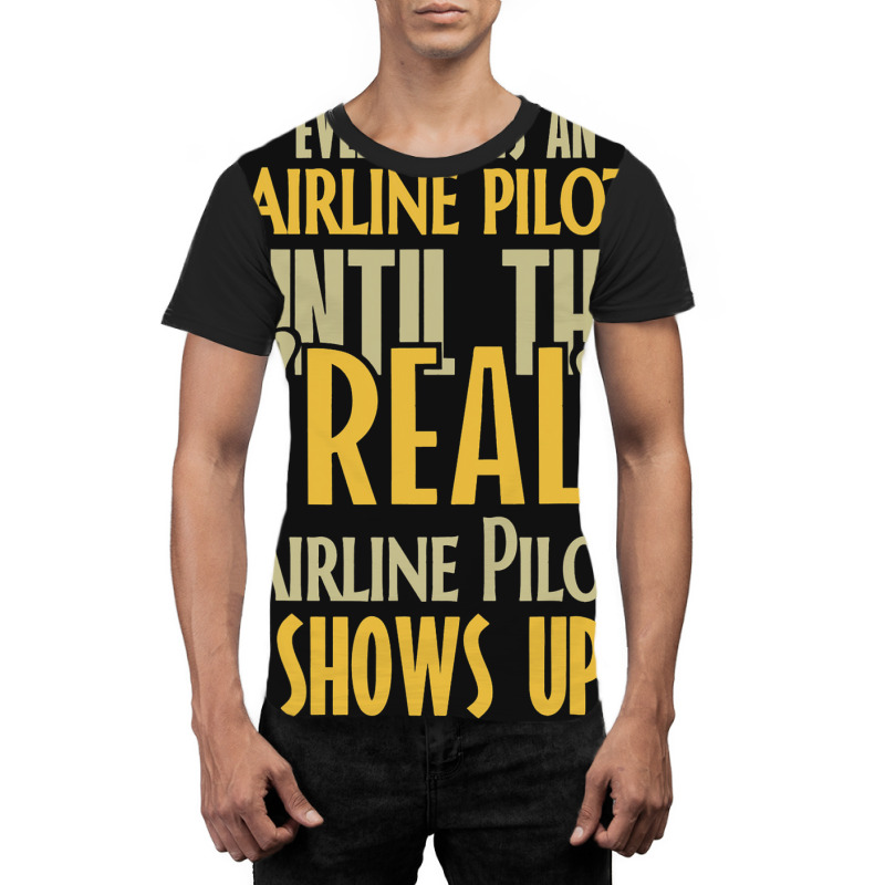 Airline Pilot Until The Real One Shows Up Graphic T-shirt | Artistshot