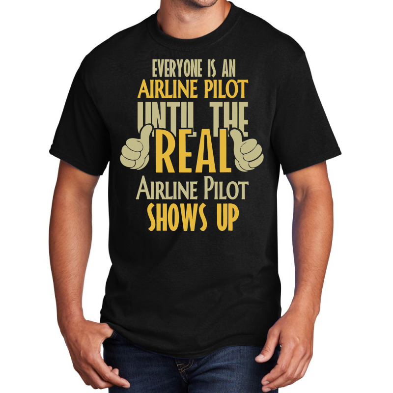 Airline Pilot Until The Real One Shows Up Basic T-shirt | Artistshot