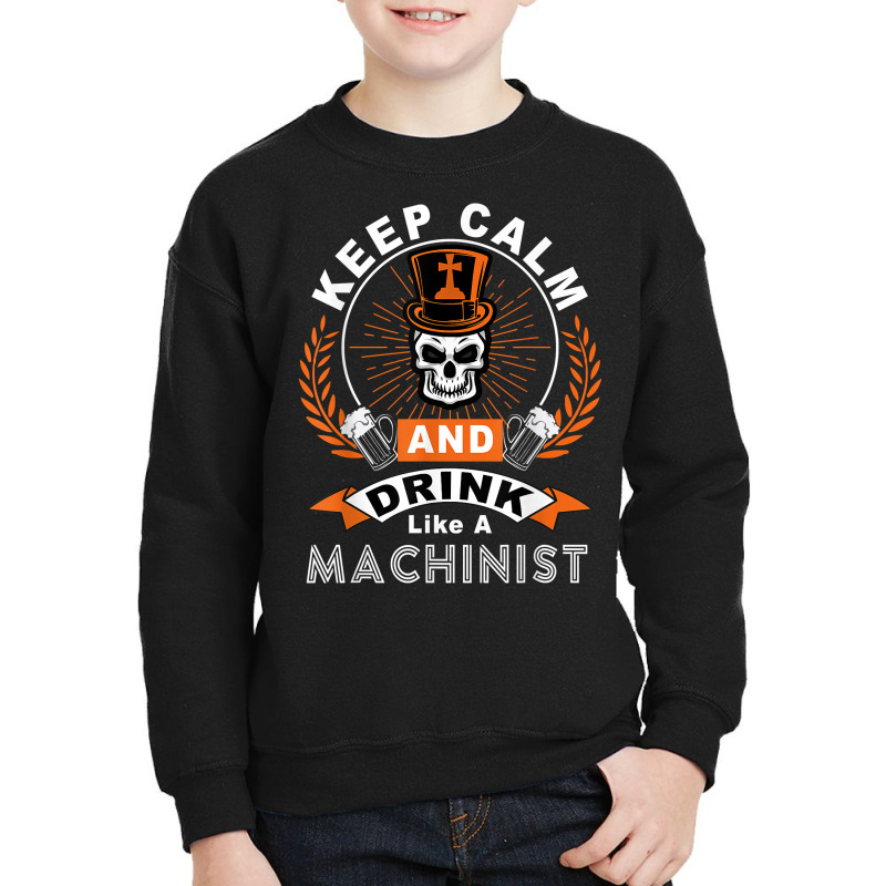 Halloween Keep Calm And Drink Like A Machinist Shirt T Shirt Youth Sweatshirt | Artistshot