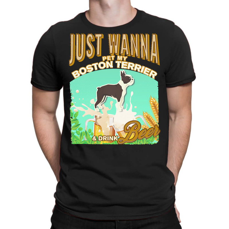 Boston Terrier T  Shirt Dog Owner, Just Wanna Pet My Boston Terrier & T-shirt | Artistshot