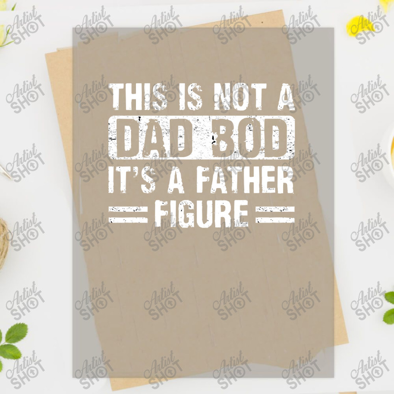 Father Figure Fathers Day  Shirt This Is Not A Dad Bod Its A Father Fi Dtf Transfer | Artistshot