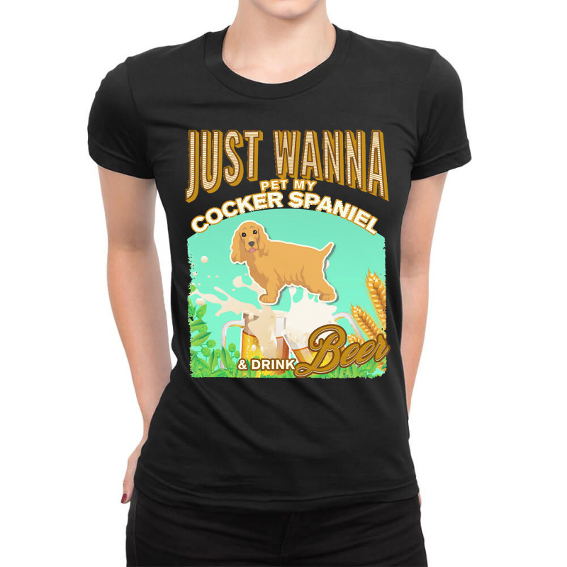 Cocker Spaniel T  Shirt Dog Owner, Just Wanna Pet My Cocker Spaniel & Ladies Fitted T-Shirt by jacquesjaskolski722 | Artistshot