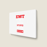 I Am An Emt I Cant Fix Stupid But I Can Fix What Stupid Does Pullover Landscape Canvas Print | Artistshot