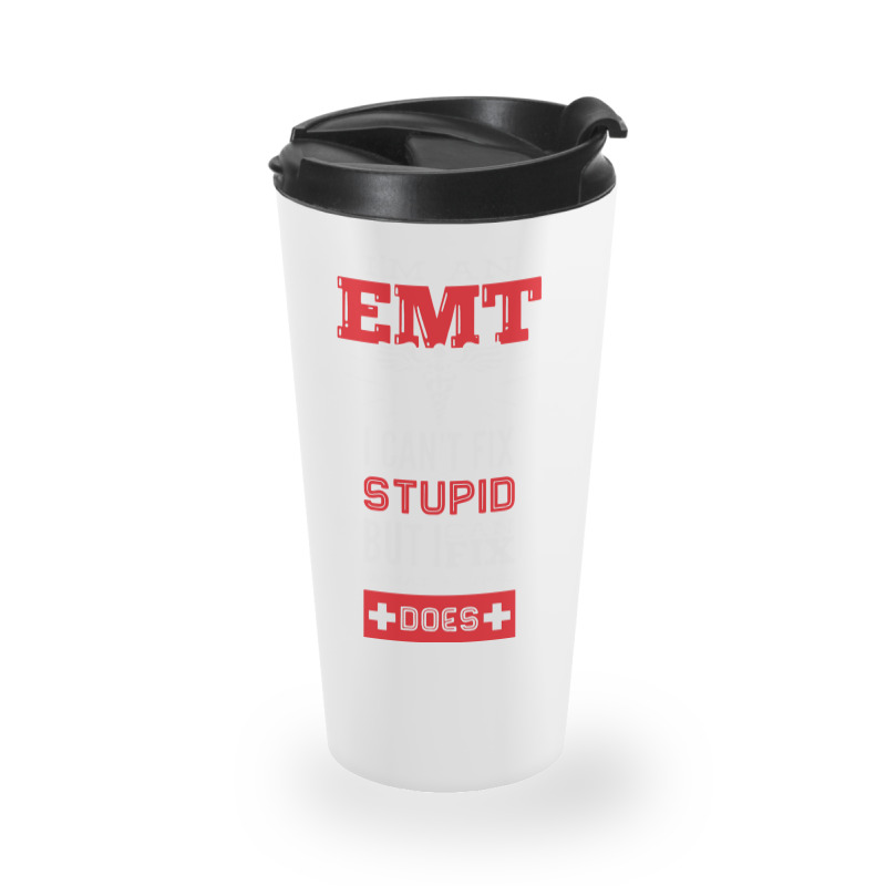 I Am An Emt I Cant Fix Stupid But I Can Fix What Stupid Does Pullover Travel Mug | Artistshot