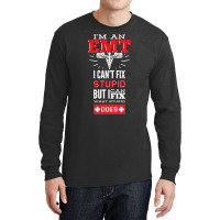 I Am An Emt I Cant Fix Stupid But I Can Fix What Stupid Does Pullover Long Sleeve Shirts | Artistshot