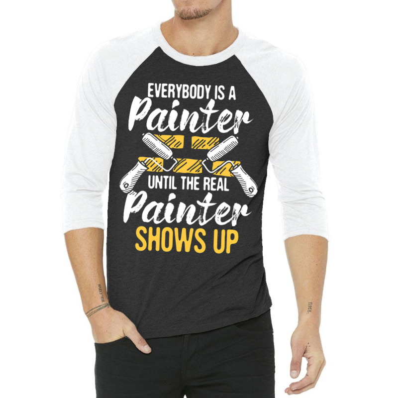 Everybody Is A Painter House Designer Decorator Pa 3/4 Sleeve Shirt | Artistshot