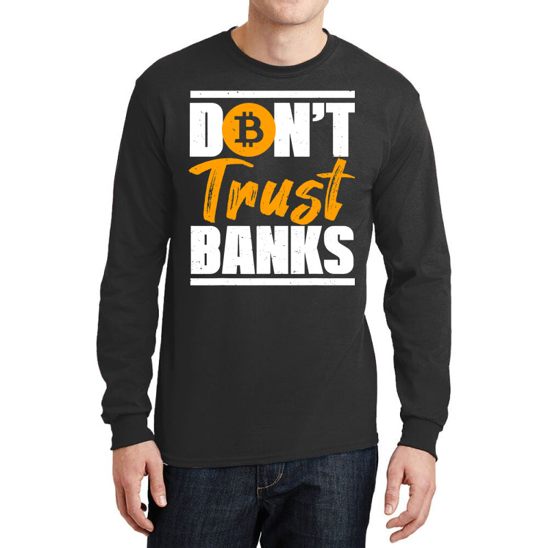 Funny Dont Trust Banks Bitcoin Saying Crypto Miner Long Sleeve Shirts by JavionGranger | Artistshot