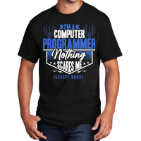 Funny Programmer Computer Nerd Nothing Scares Me E Basic T-shirt | Artistshot