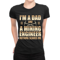 Dad And Mining Engineer Engineering Miner Apparel Ladies Fitted T-shirt | Artistshot