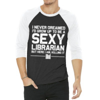 Funny Librarian Design For Men Women Sexy Libraria 3/4 Sleeve Shirt | Artistshot