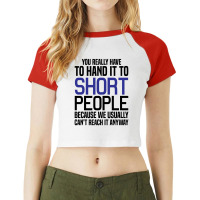 You Really Have To Hand It To Short People Raglan Crop Top | Artistshot