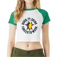 Born To Drink Forced To Work Raglan Crop Top | Artistshot