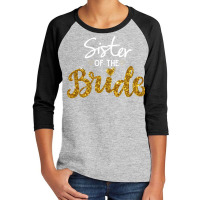 Sister Of The Bride Cute Golden Glitter Imitation Bridal Party Sister' Youth 3/4 Sleeve | Artistshot