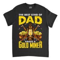 Dad Of A Gold Miner Classic T-shirt | Artistshot