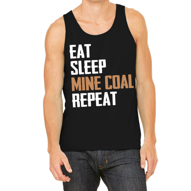 Eat Sleep Mine Coal Repeat Pitman Miner Undergroun Tank Top by StevieDerry | Artistshot