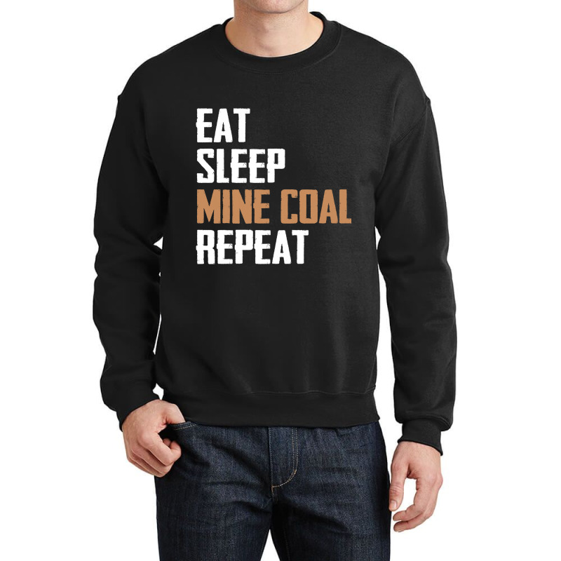 Eat Sleep Mine Coal Repeat Pitman Miner Undergroun Crewneck Sweatshirt by StevieDerry | Artistshot