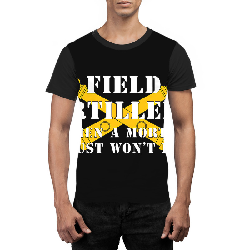 Field Artillery Mortar Wont Do United States Army  Graphic T-shirt | Artistshot