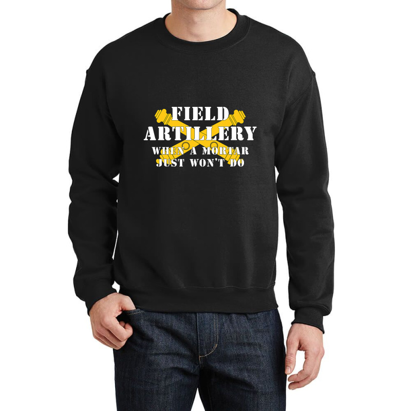 Field Artillery Mortar Wont Do United States Army  Crewneck Sweatshirt | Artistshot