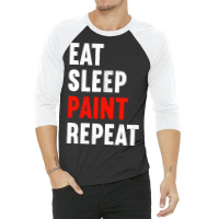 Eat Sleep Paint Repeat Painter Varnisher Painting 3/4 Sleeve Shirt | Artistshot