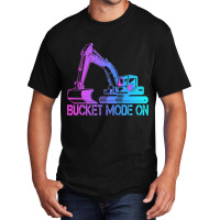 Excavator Operator Bucket Mode On 1 Basic T-shirt | Artistshot