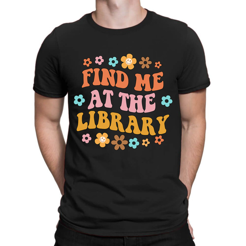 Find Me At The Library Book Lover School Librarian T-shirt | Artistshot