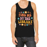 Find Me At The Library Book Lover School Librarian Tank Top | Artistshot